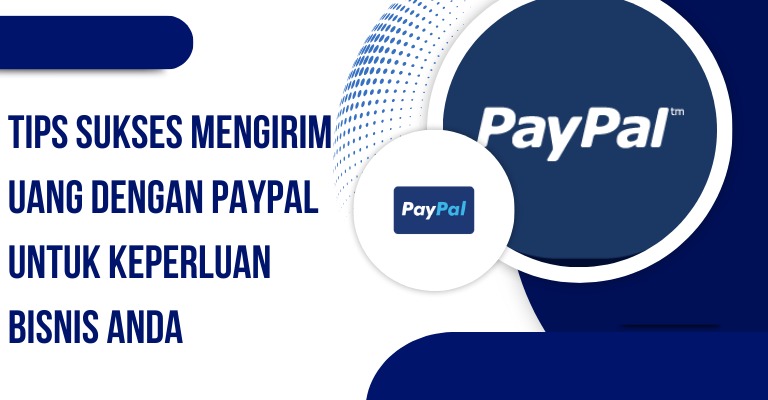 Menggunakan PayPal untuk Mengirim Uang dari Meksiko ke Amerika Serikat: Panduan Lengkap