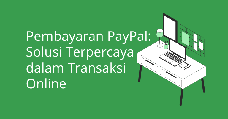 PayPal: Solusi Pembayaran Online yang Mudah dan Aman