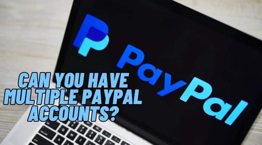 Can you get banned for having multiple PayPal accounts?