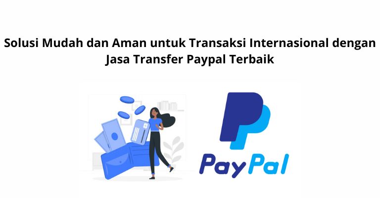 Transfer Internasional dengan PayPal: Cara Mudah dan Aman