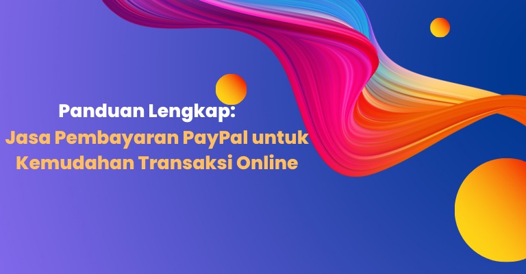 Biaya Transaksi Internasional PayPal: Panduan Lengkap untuk Pengguna