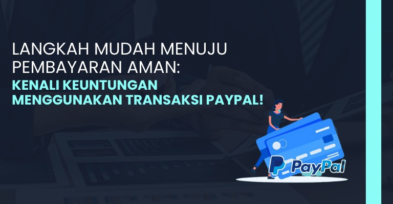 PayPal Buyer Protection: Perlindungan Pembayaran Aman dan Nyaman