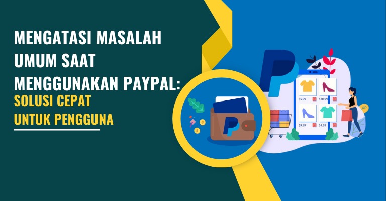 PayPal Issues: Mengatasi Keluhan dan Masalah Pengguna